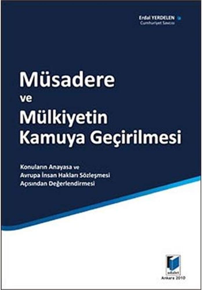 Müsadere ve Mülkiyetin Kamuya Geçirilmesi: Konuların Anayasa ve Avrupa İnsan Hakları Sözleşmesi Açısından Değerlendirilmesi