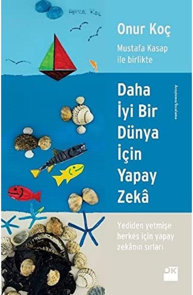 Daha İyi Bir Dünya İçin Yapay Zeka: Mustafa Kasap İle Birlikte - Yediden Yetmişe Herkes İçin Yapay Zekanın Sırları