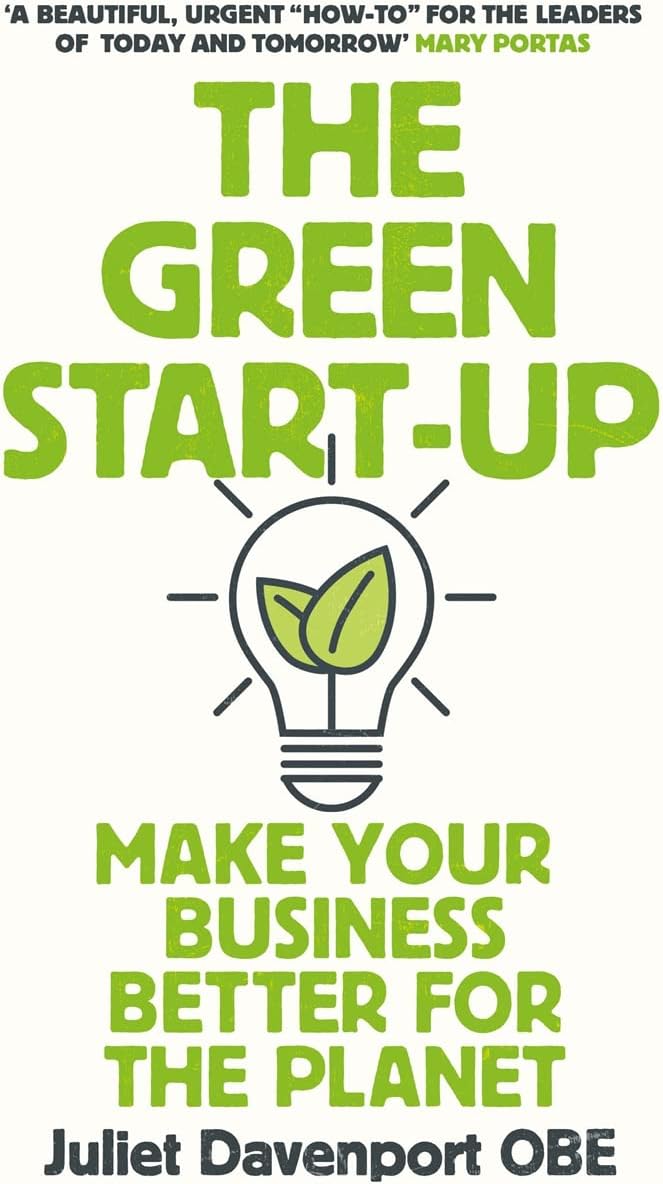 The Green Start-up: 'A beautiful, urgent "how-to" for the leaders of today and tomorrow' - MARY PORTAS